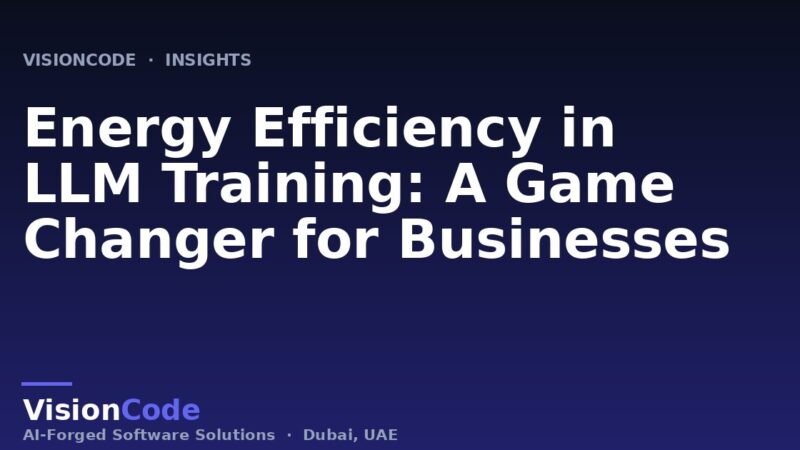 Energy Efficiency in LLM Training: A Game Changer for Businesses