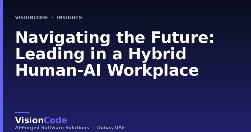 Navigating the Future: Leading in a Hybrid Human-AI Workplace